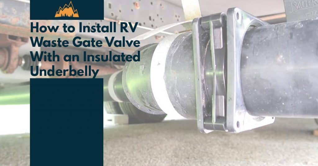 How to Install an RV Waste Gate Valve with an Insulated Underbelly